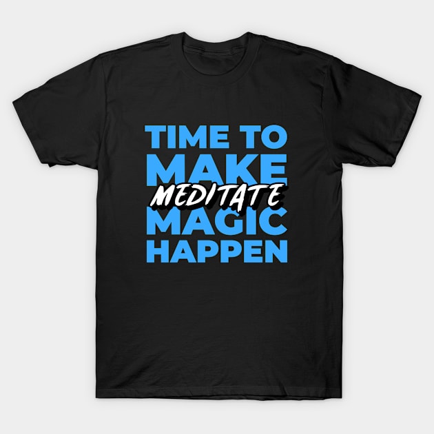 TIME TO MAKE MAGIC HAPPEN T-Shirt by Jeevans Art